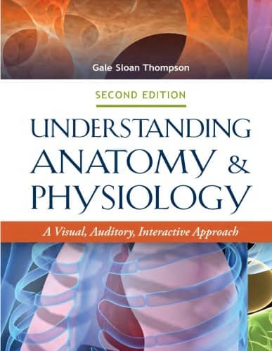 Understanding Anatomy and Physiology; A Visual, Auditory, Interactive Approach
